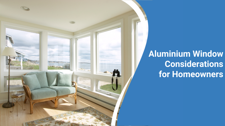 Aluminium Window Considerations for Homeowners