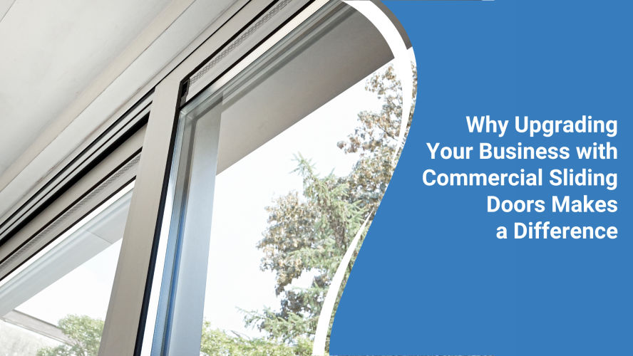 Why Upgrading Your Business with Commercial Sliding Doors Makes a Difference