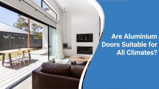 Are Aluminium Doors Suitable for All Climates?